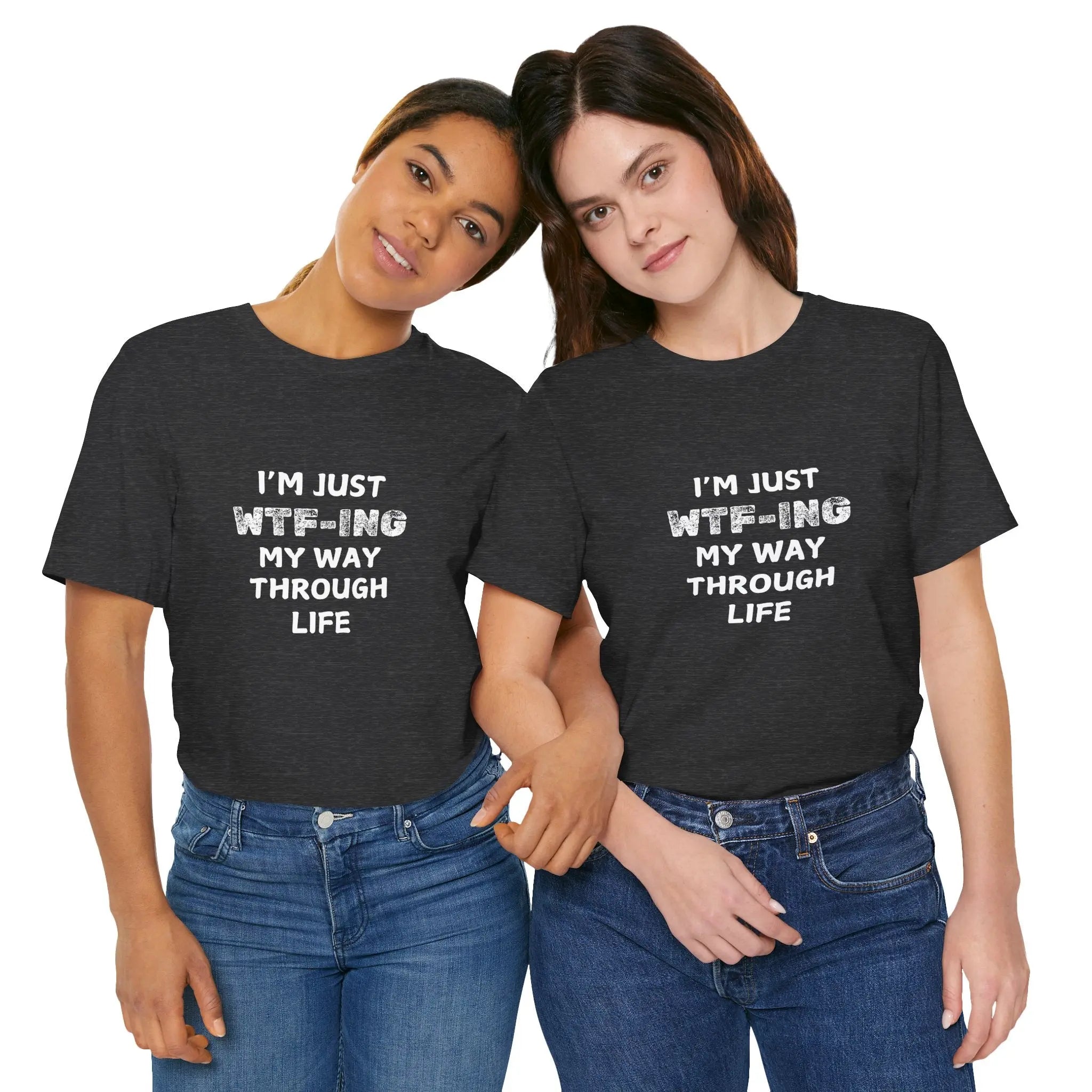 I Am Just WTFing My Way Through Life Unisex T-Shirt - Teezers