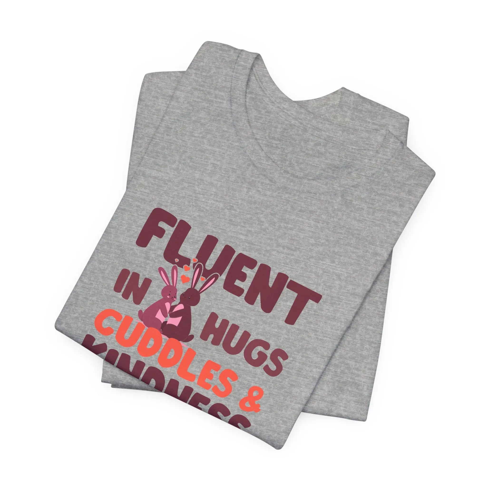 Fluent in Hugs, Cuddles & Kindness Unisex T-Shirt - Teezers