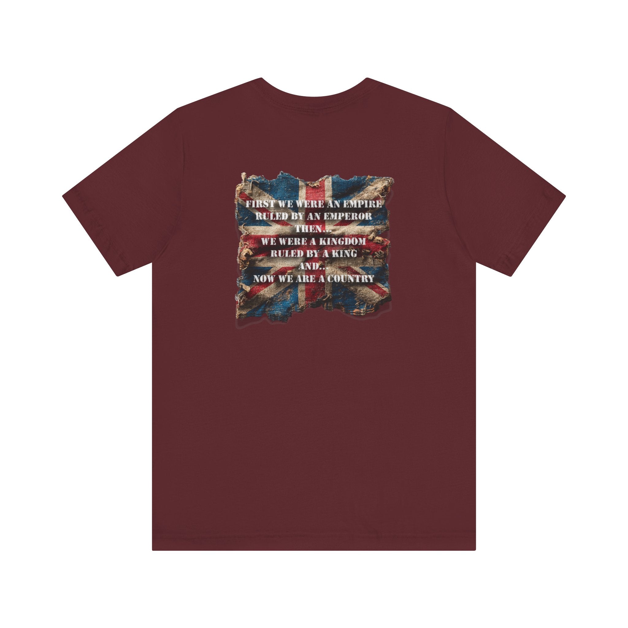 "First we were an empire ruled by an emperor then... Never Surrender" Inspirational Unisex T-Shirt For British – Stand Proud, Stand Strong, Stand Independent