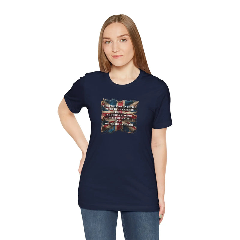 From Empire to Kingdom to Country – A Legacy Worn Proudly Unisex T-Shirt – Motivational Quote Tee for Everyday Strength (UK) - Teezers
