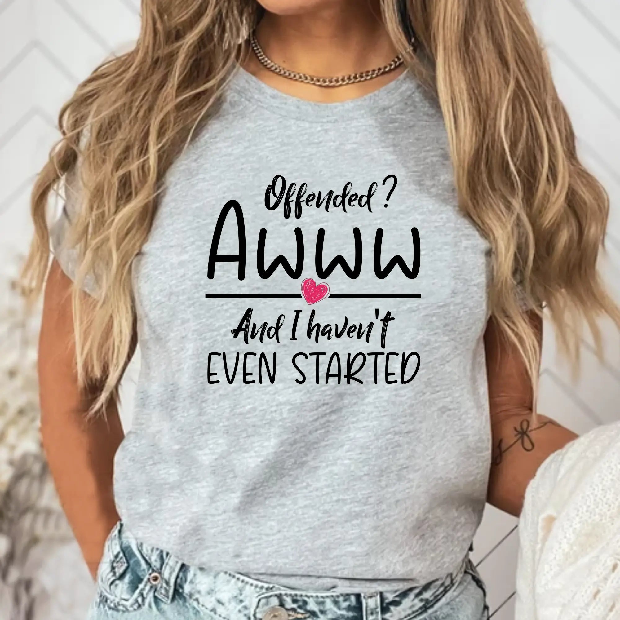Offended? And I Haven't Even Started – Funny Statement T-Shirt - Teezers