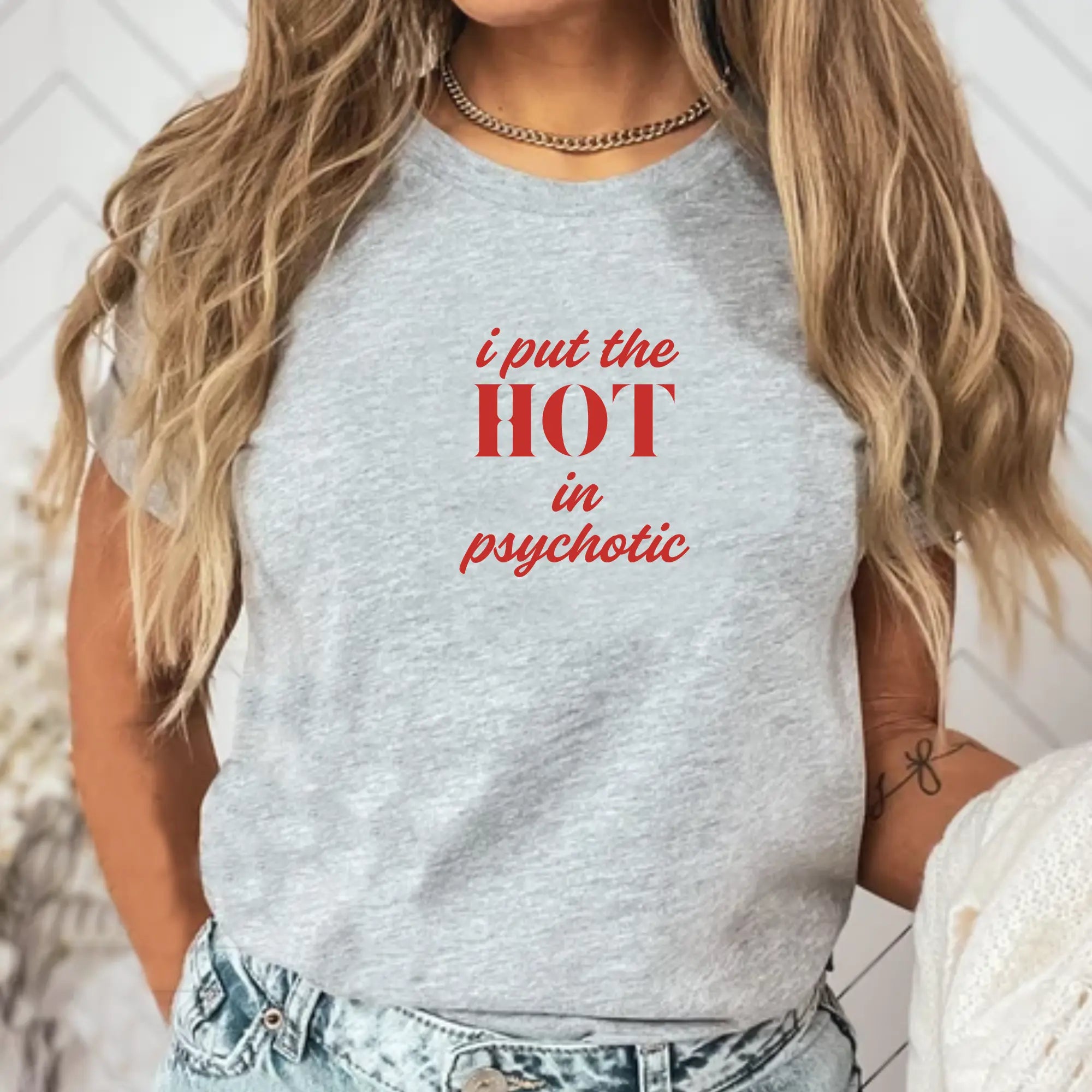 I Put the Hot in Psychotic Women Tshirt - Teezers