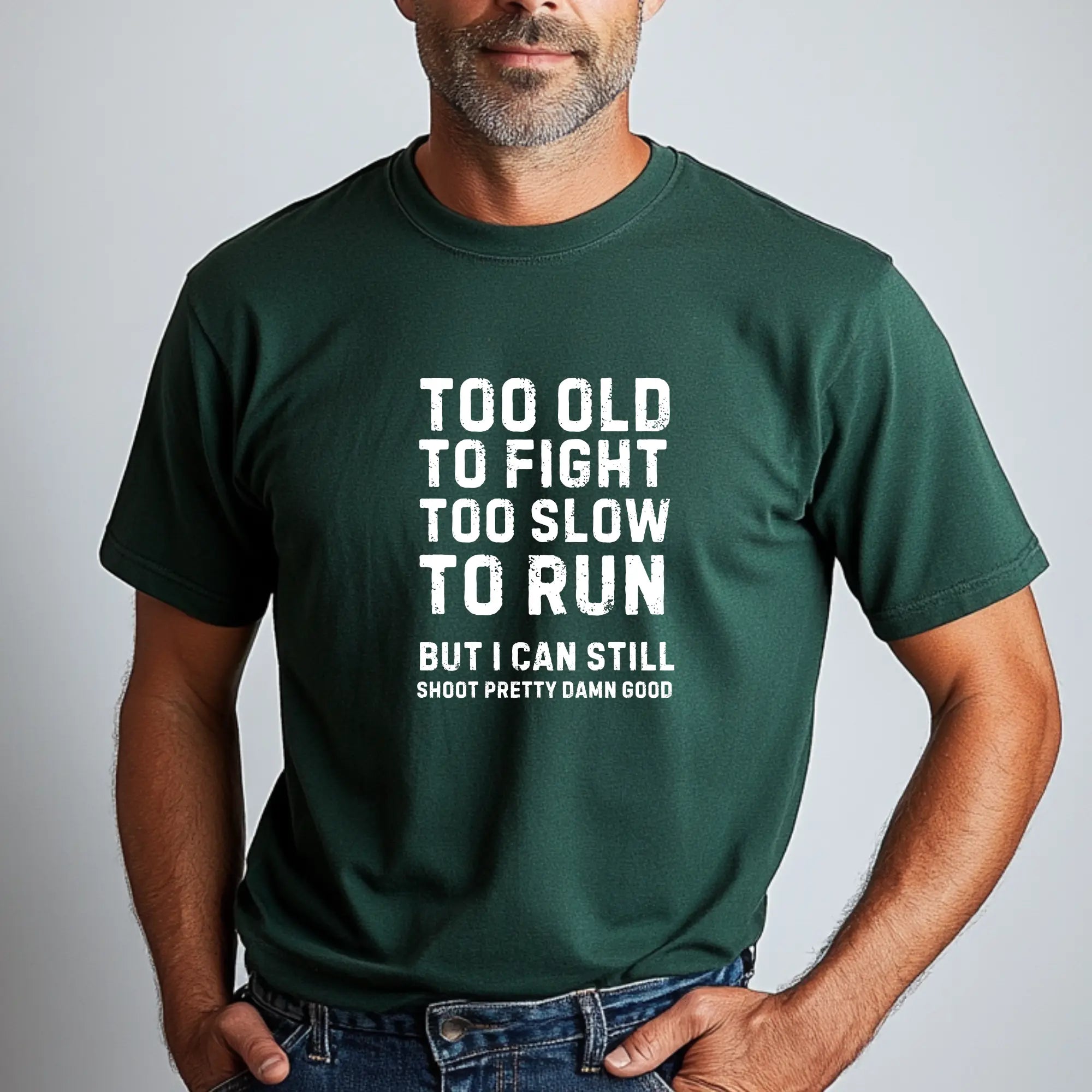 Too Old To Fight Too Slow To Run But I can Still Shoot Pretty Damn Good Men Tshirt - Teezers