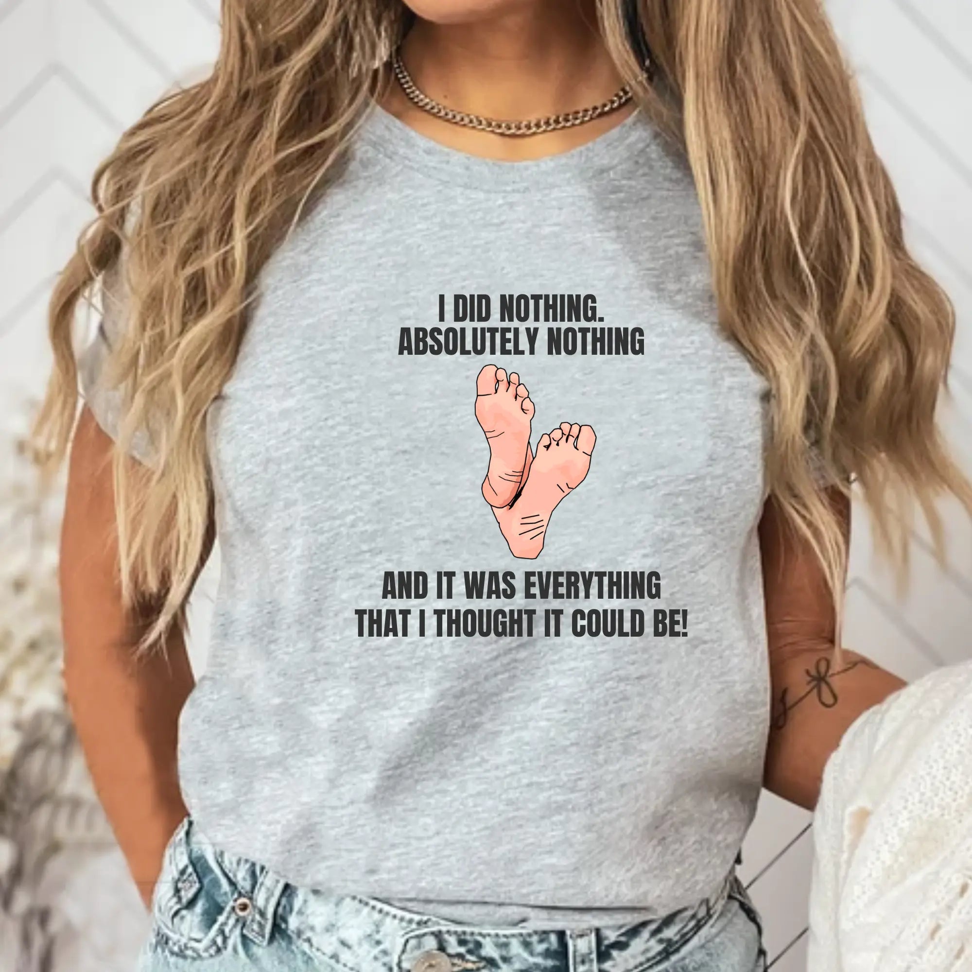 I did nothing. Absolutely Nothing. Unisex Tshirt - Teezers