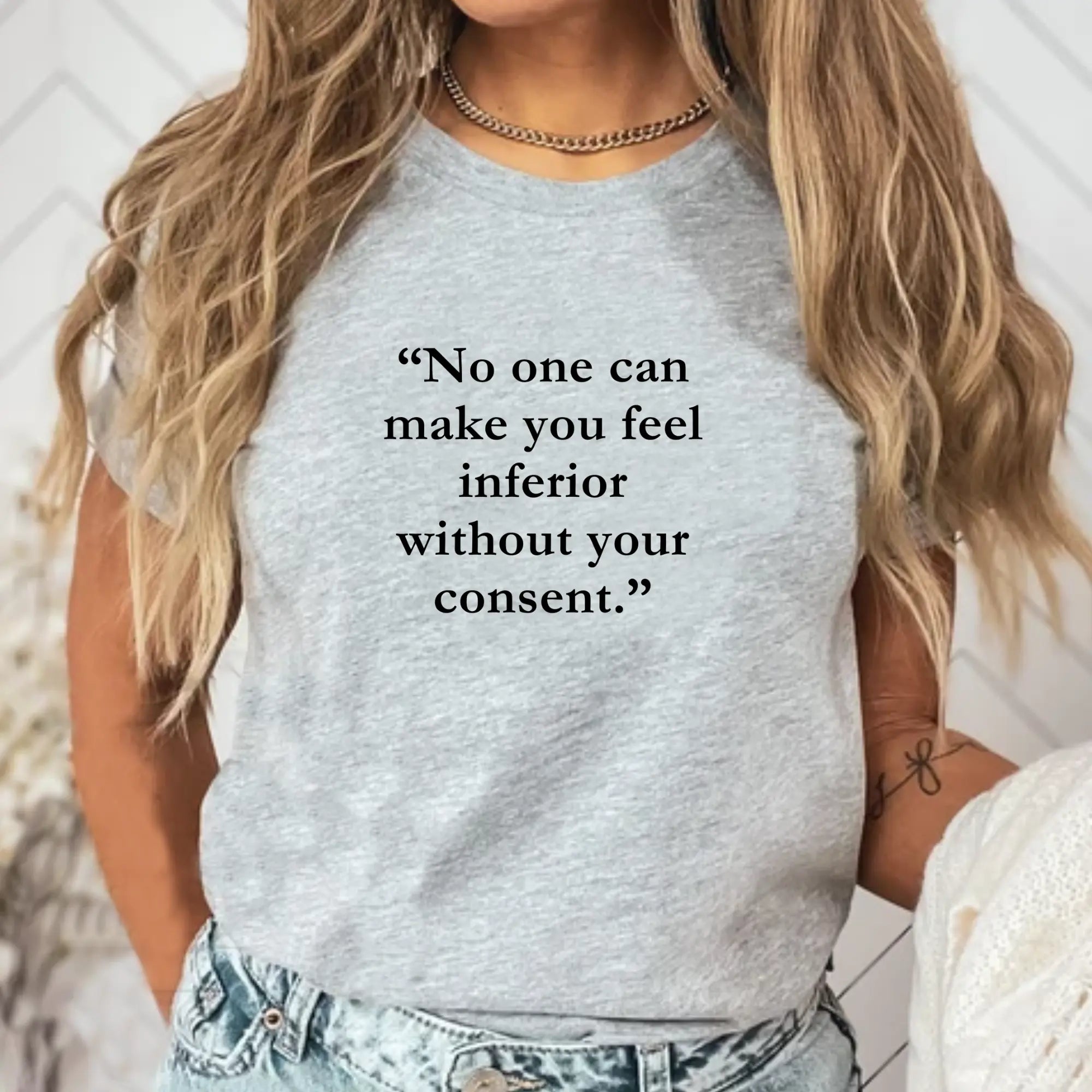 No One Can Make You Feel Inferior Without Your Consent – Women’s Empowerment T-Shirt - Teezers