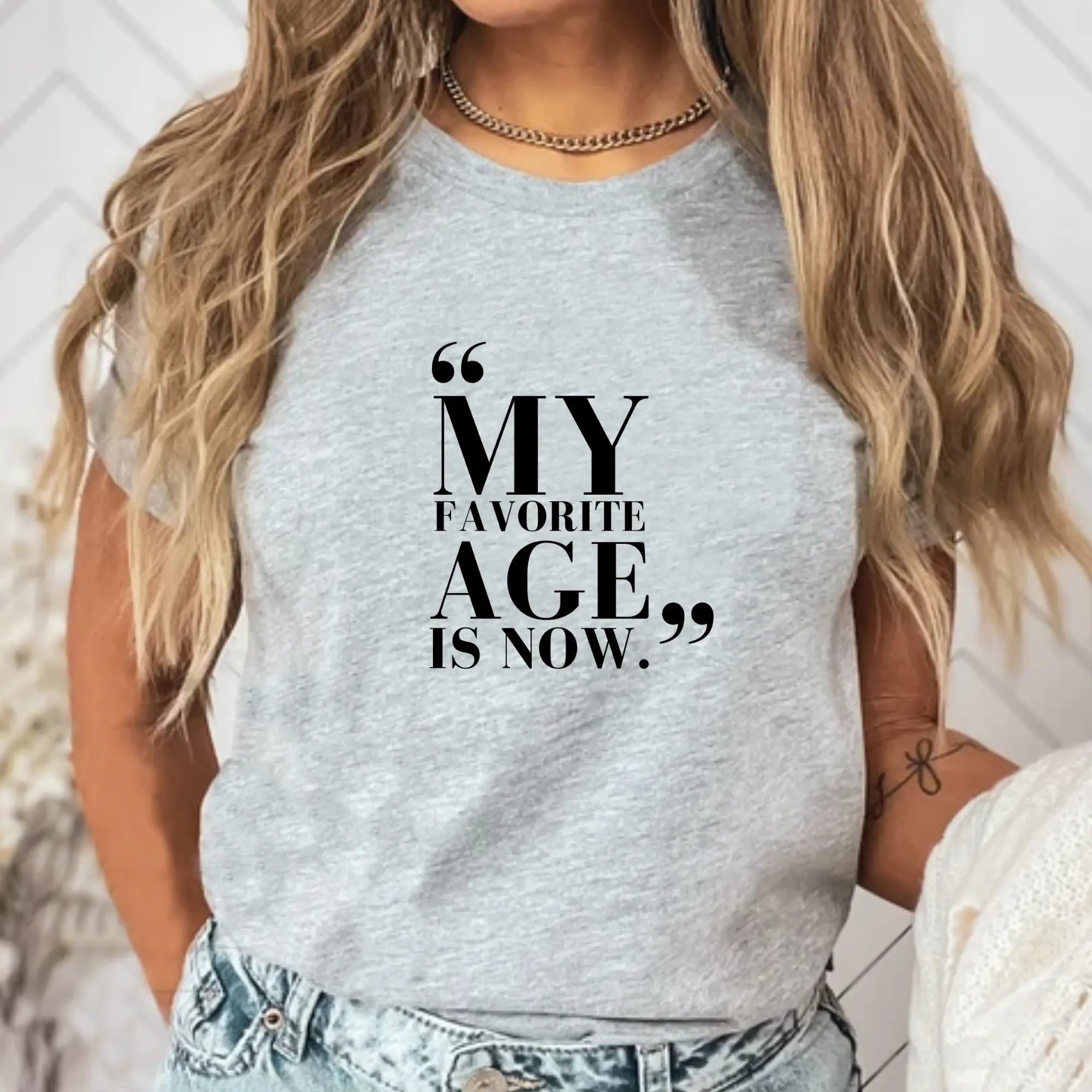 My Favorite Age is Now – Women’s Empowerment T-Shirt - Teezers