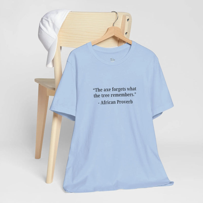The Axe Forgets, But the Tree Remembers – Women’s Empowerment T-Shirt