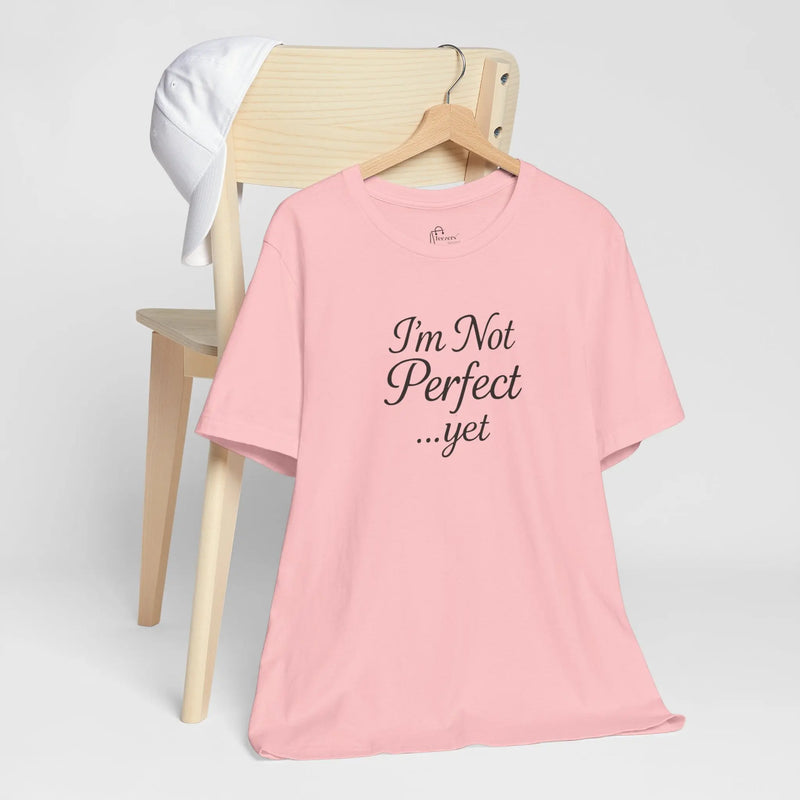 "I'm Not Perfect... Yet" Women's Empowerment T-Shirt – Motivational Quote Tee, Self-Growth Shirt, Feminist Gift for Her - Teezers