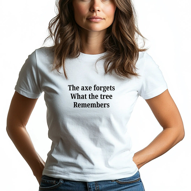 The Axe Forgets, But the Tree Remembers – Women’s Empowerment T-Shirt