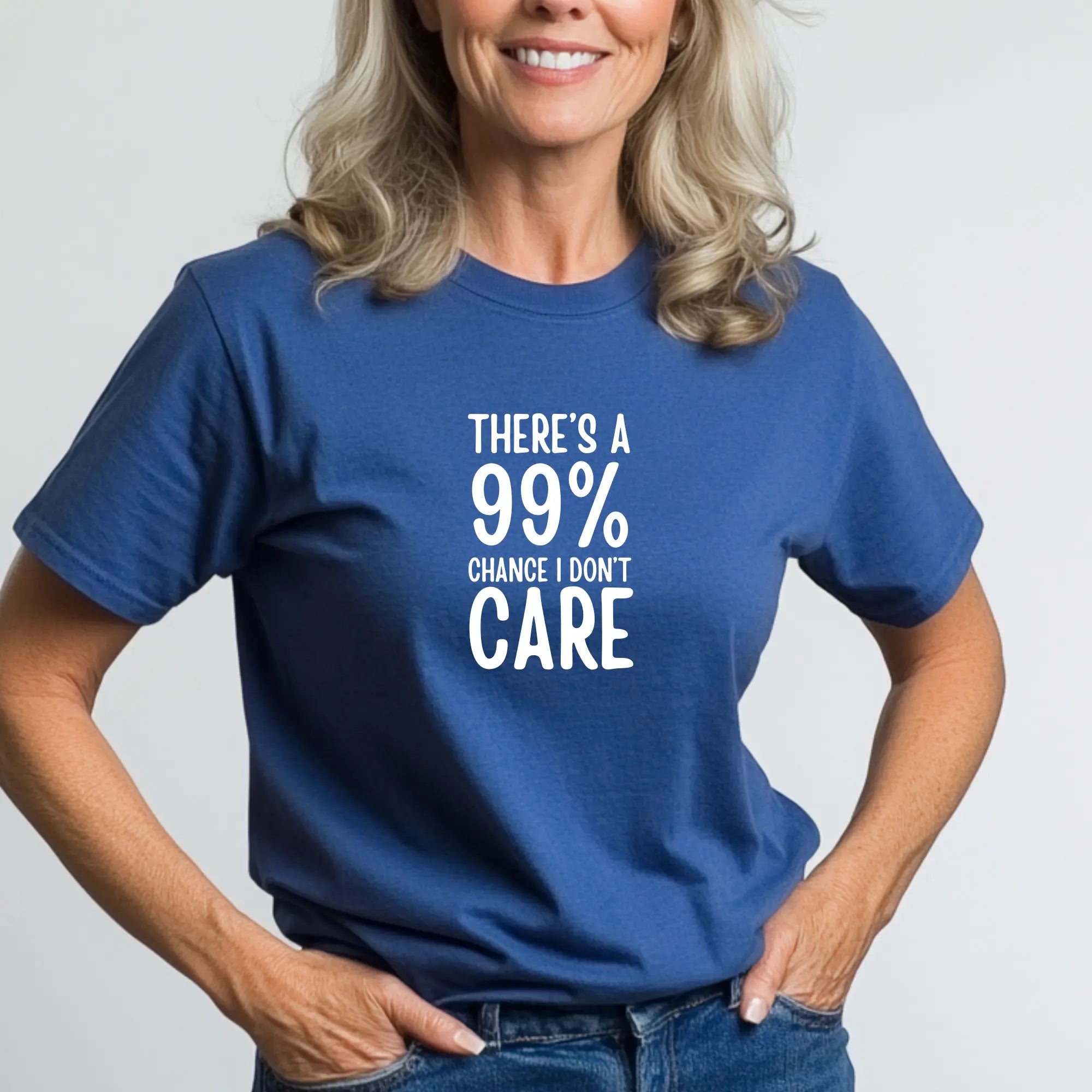 There's a 99% chance I don't care Unisex Tshirt - Teezers