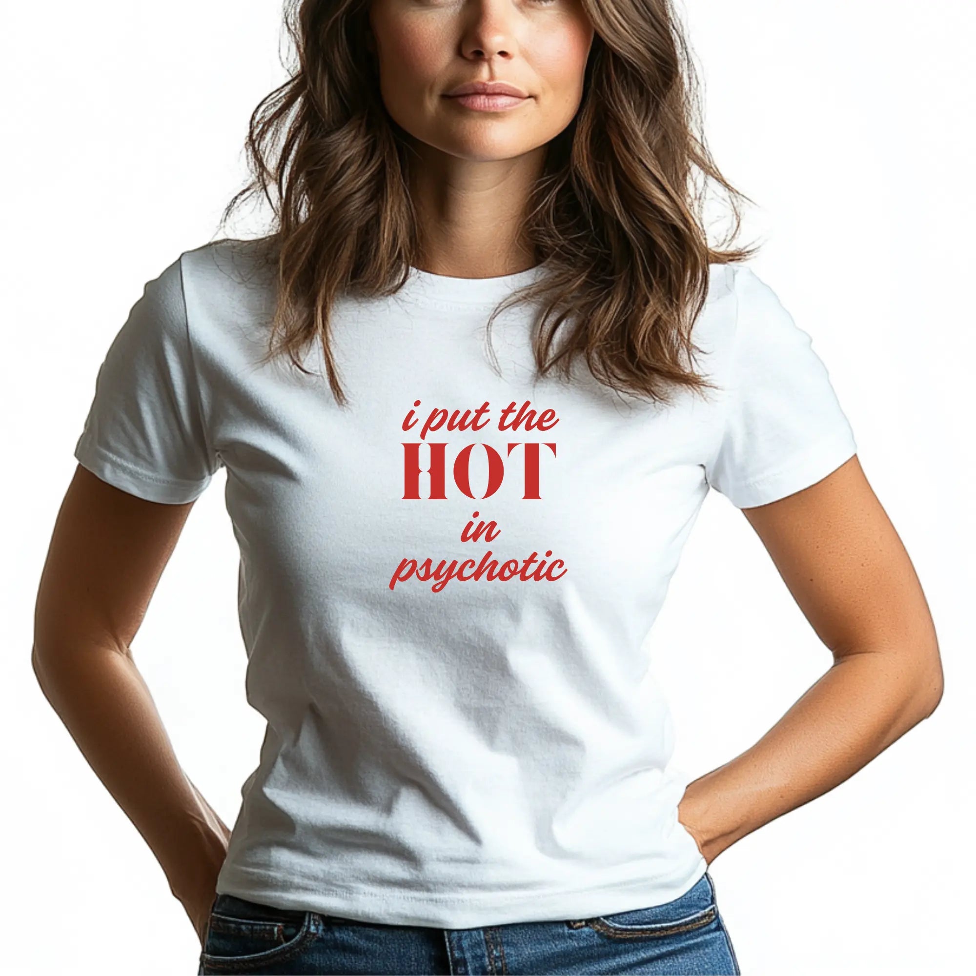 I Put the Hot in Psychotic Women Tshirt - Teezers