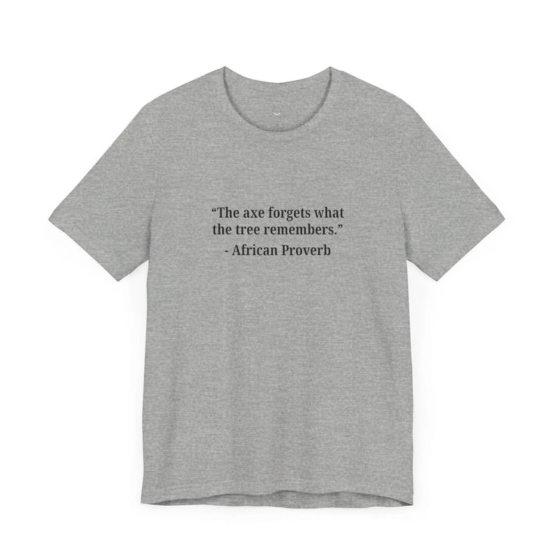 The Axe Forgets, But the Tree Remembers – Women’s Empowerment T-Shirt