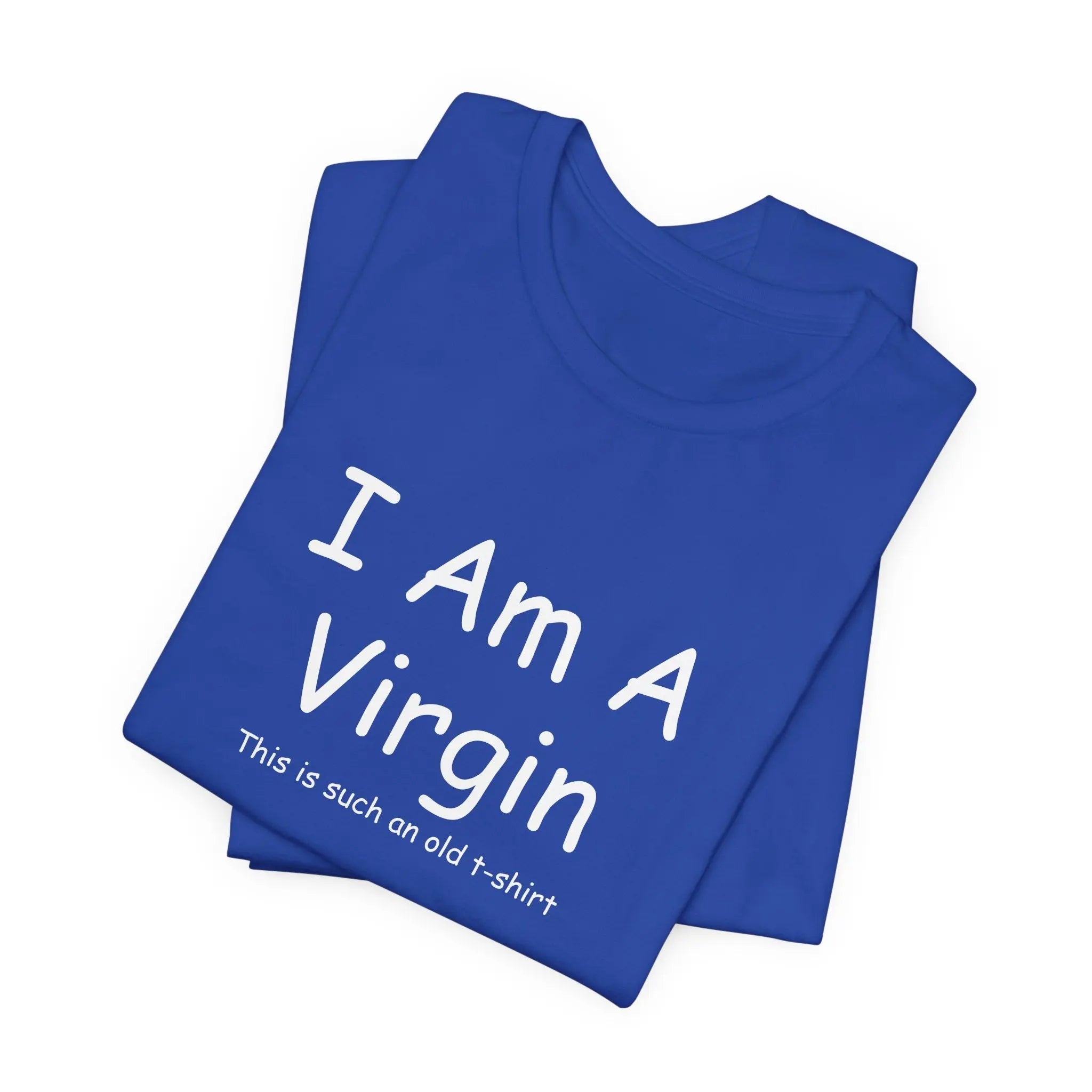 I Am A Virgin Unisex Tshirt - Teezers