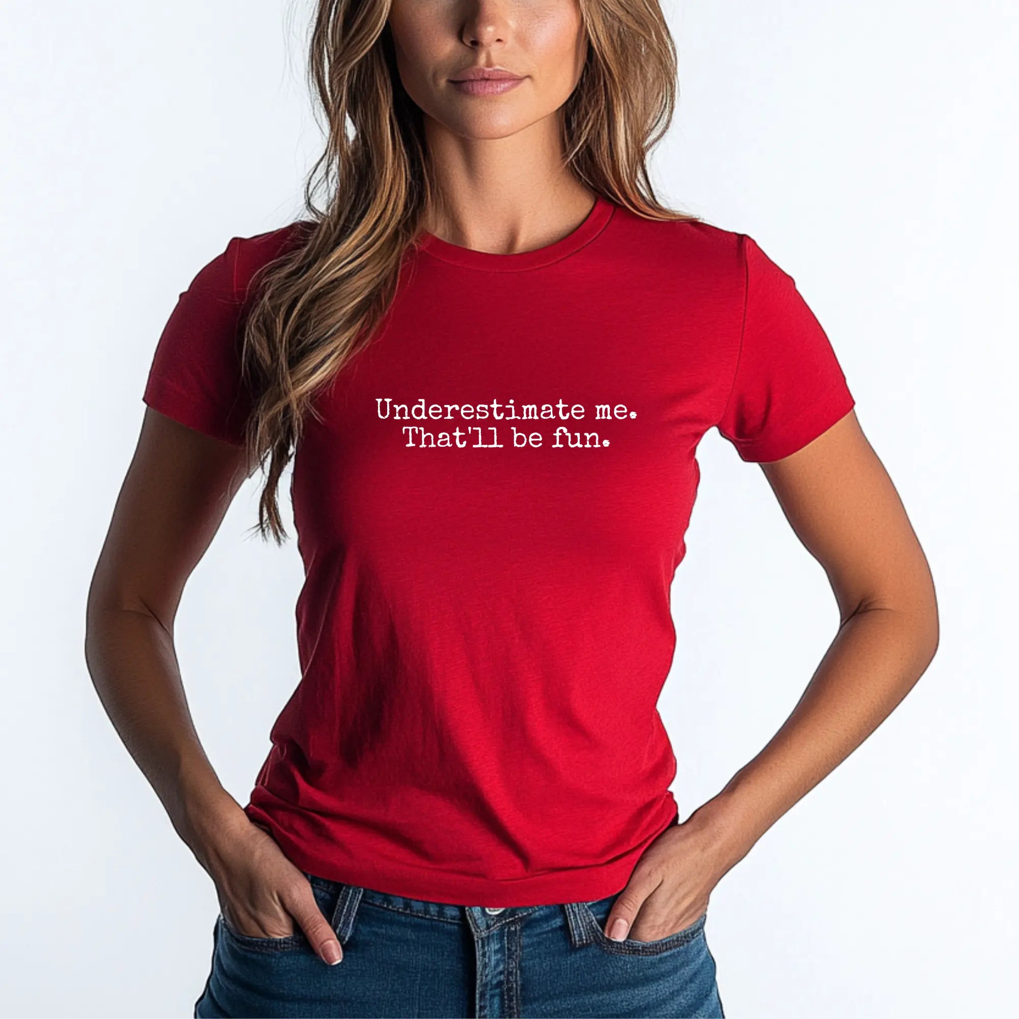 Underestimate Me. That’ll Be Fun. – Bold & Empowering Statement Tee - Teezers
