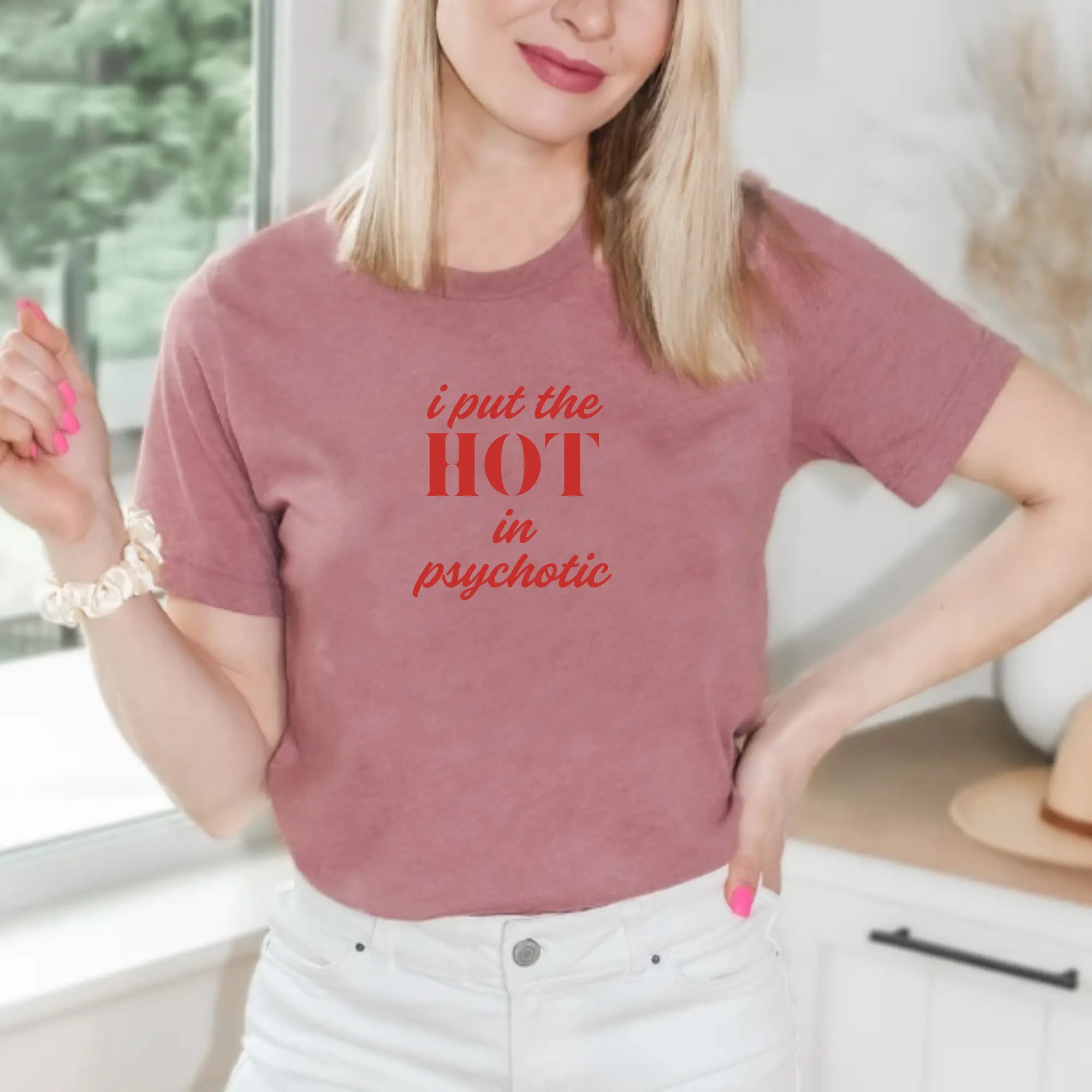 I Put the Hot in Psychotic Women Tshirt - Teezers