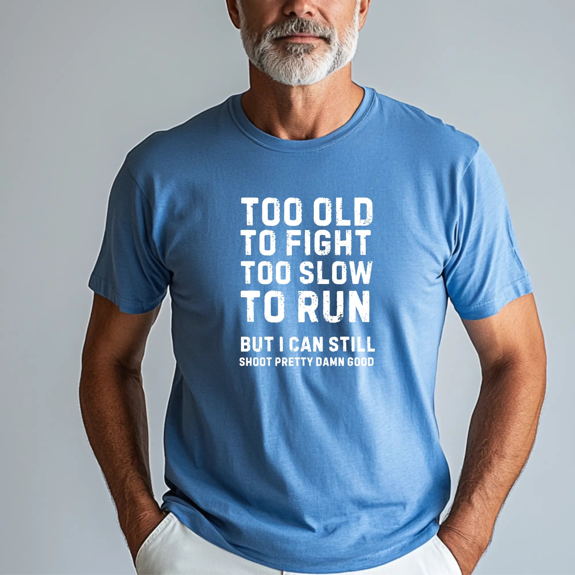 Too Old To Fight Too Slow To Run But I can Still Shoot Pretty Damn Good Men Tshirt - Teezers