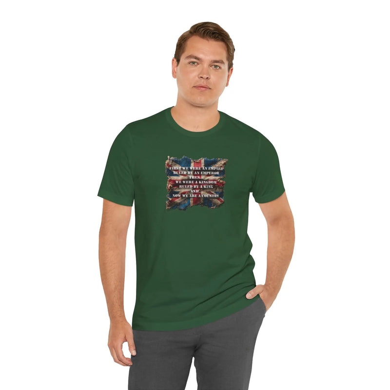 From Empire to Kingdom to Country – A Legacy Worn Proudly Unisex T-Shirt – Motivational Quote Tee for Everyday Strength (UK) - Teezers