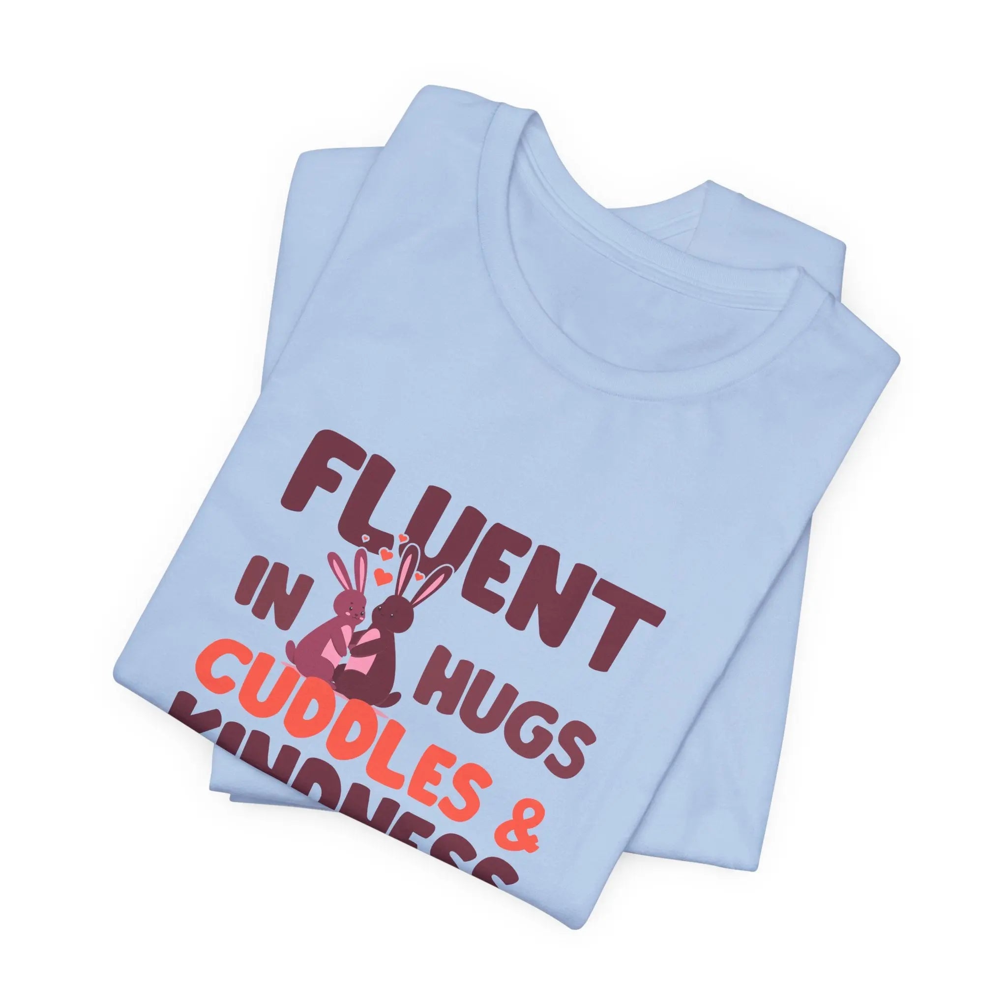 Fluent in Hugs, Cuddles & Kindness Unisex T-Shirt - Teezers