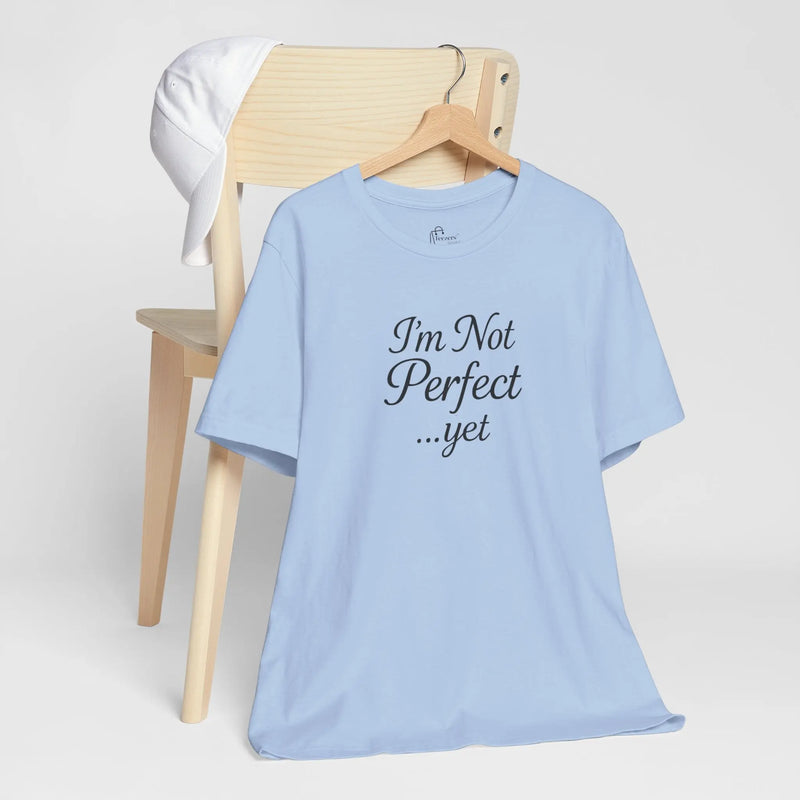 "I'm Not Perfect... Yet" Women's Empowerment T-Shirt – Motivational Quote Tee, Self-Growth Shirt, Feminist Gift for Her - Teezers