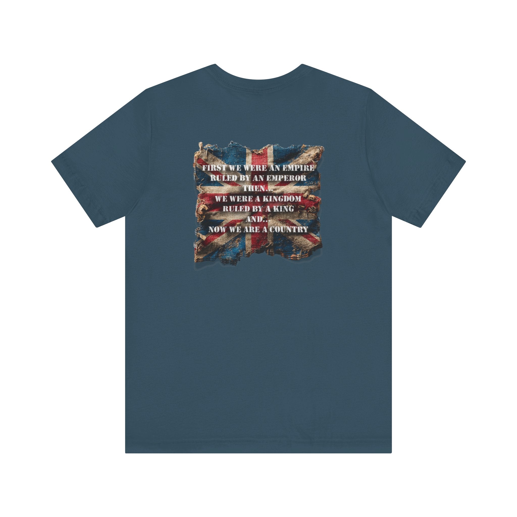 "First we were an empire ruled by an emperor then... Never Surrender" Inspirational Unisex T-Shirt For British – Stand Proud, Stand Strong, Stand Independent