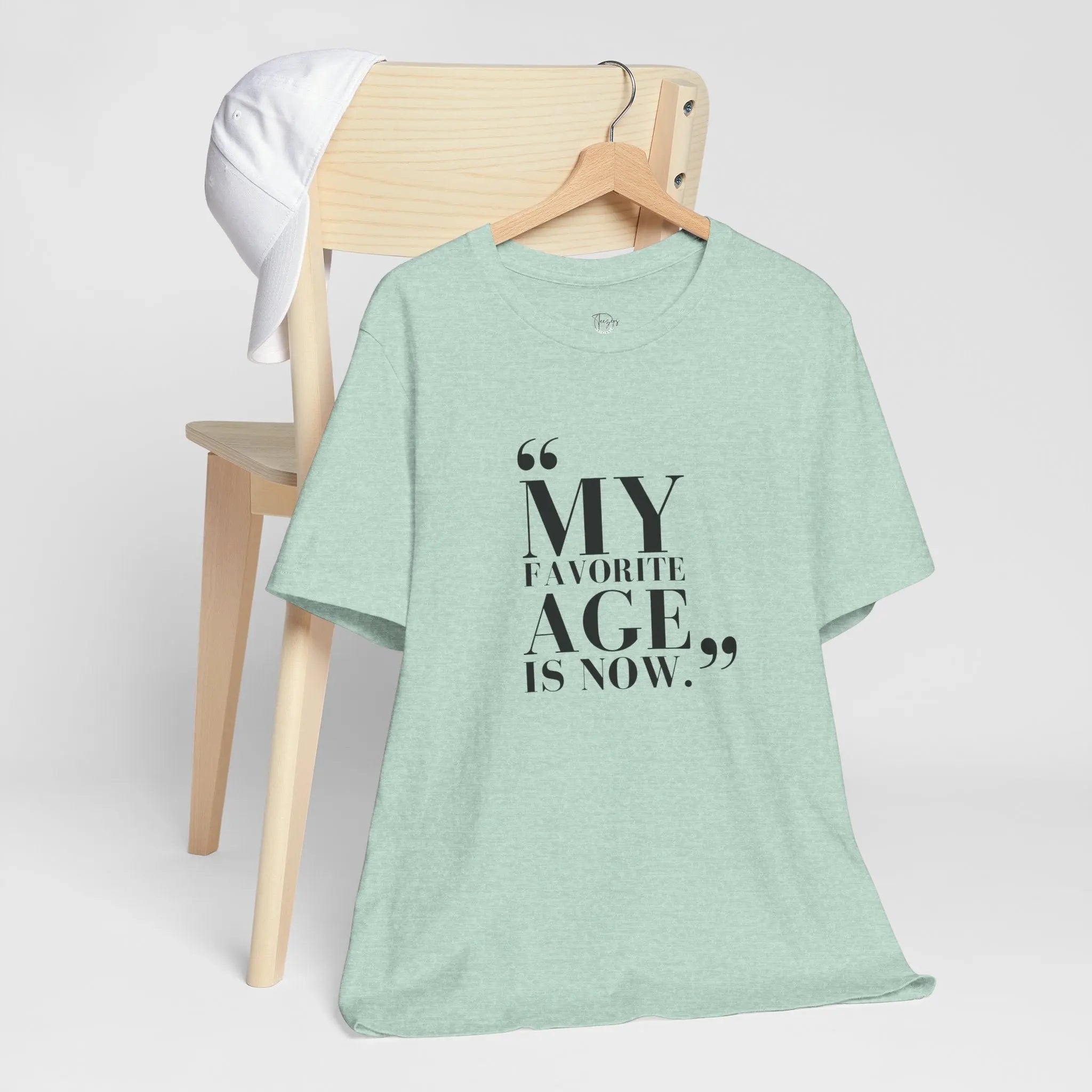 My Favorite Age is Now – Women’s Empowerment T-Shirt - Teezers