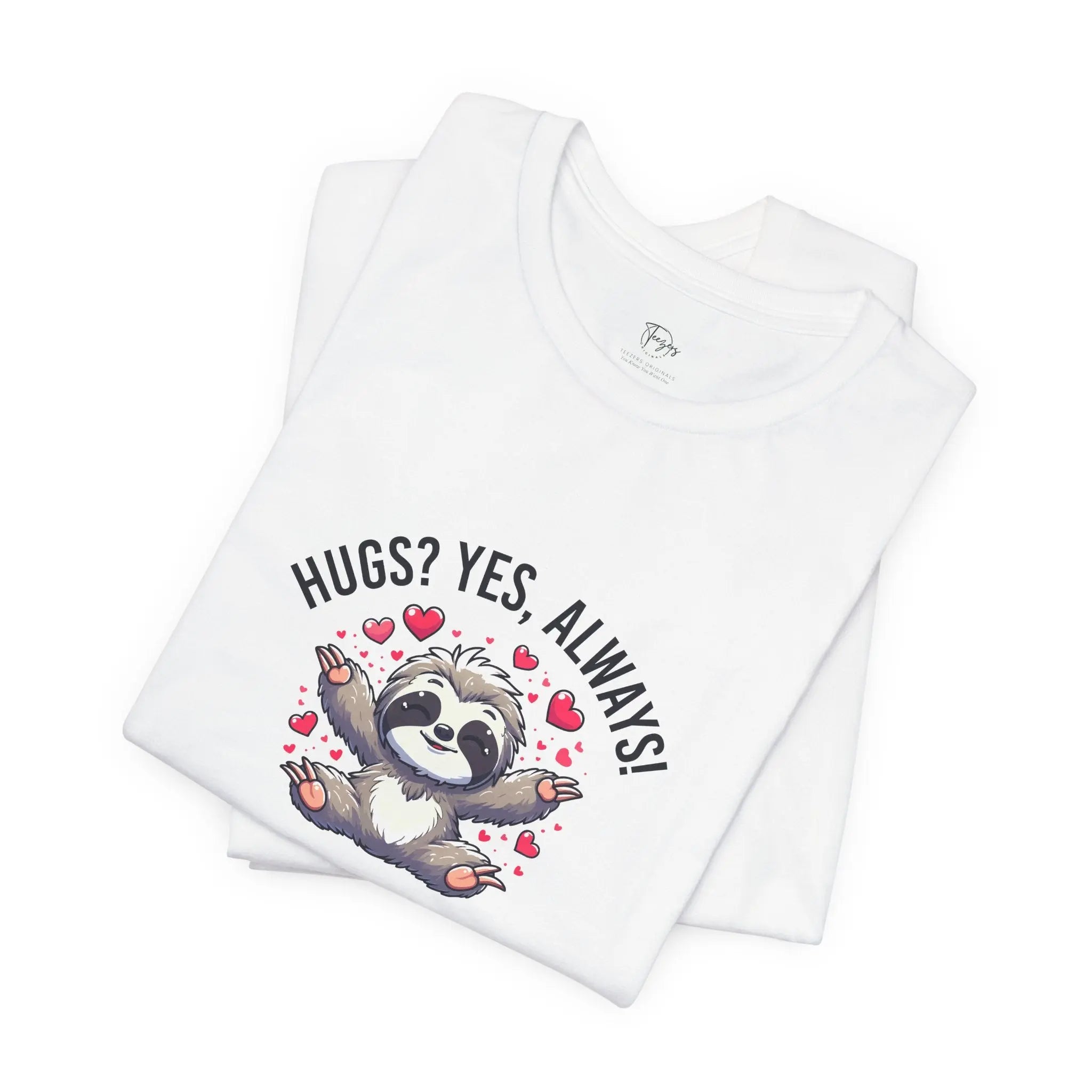Hugs? Yes, Always! Unisex T-Shirt - Teezers