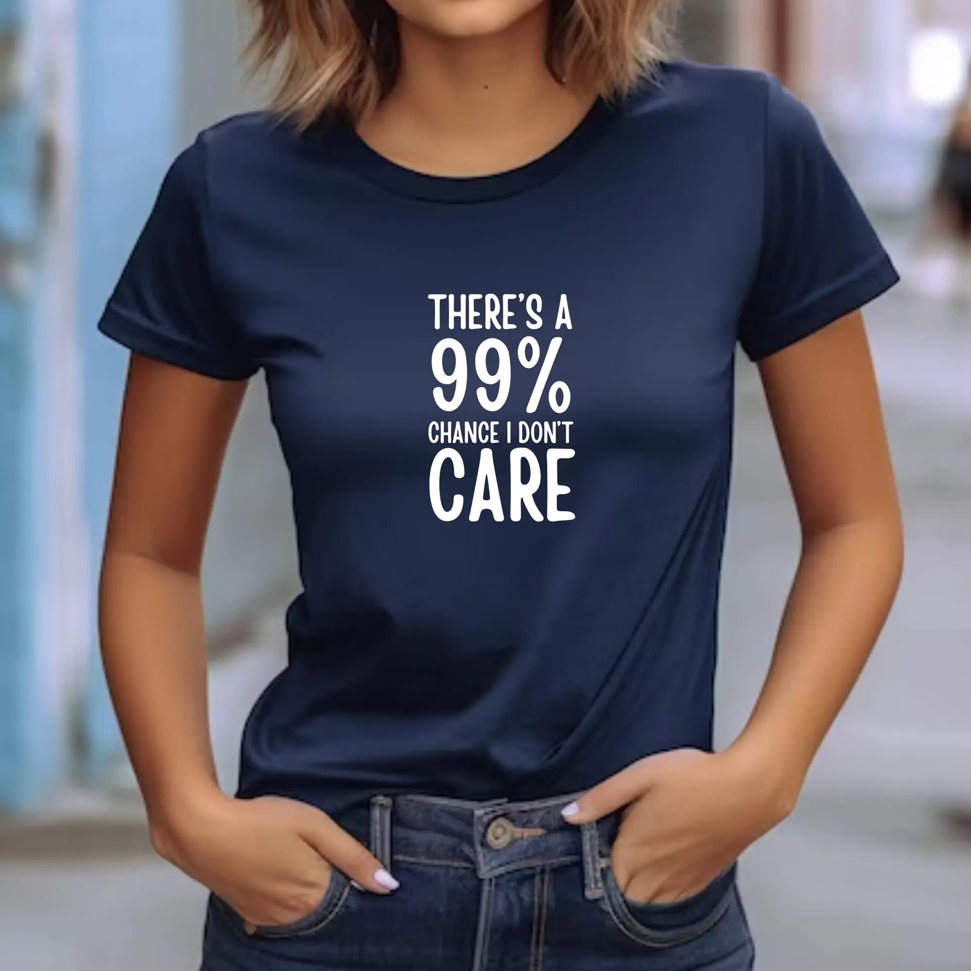 There's a 99% chance I don't care Unisex Tshirt - Teezers