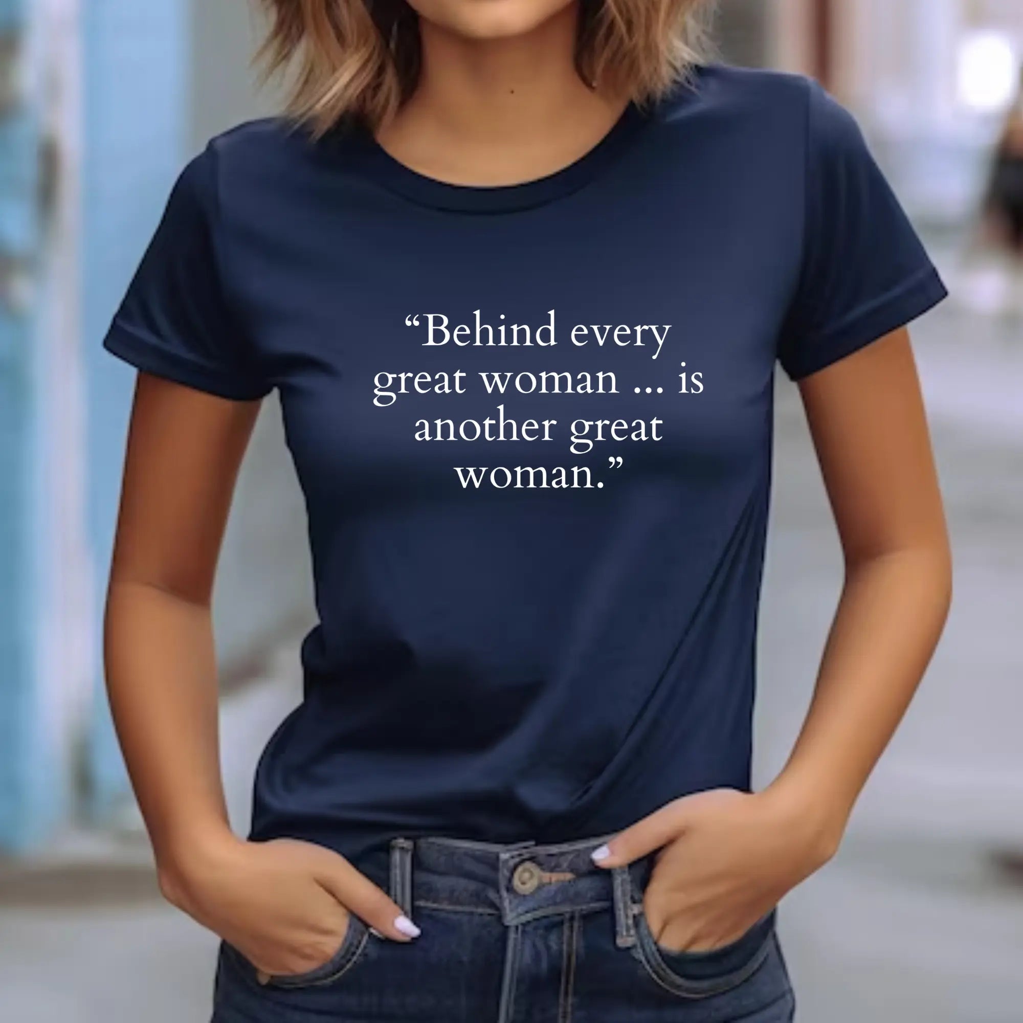 Behind Every Woman is Another Great Woman – Women Empowerment T-Shirt - Teezers