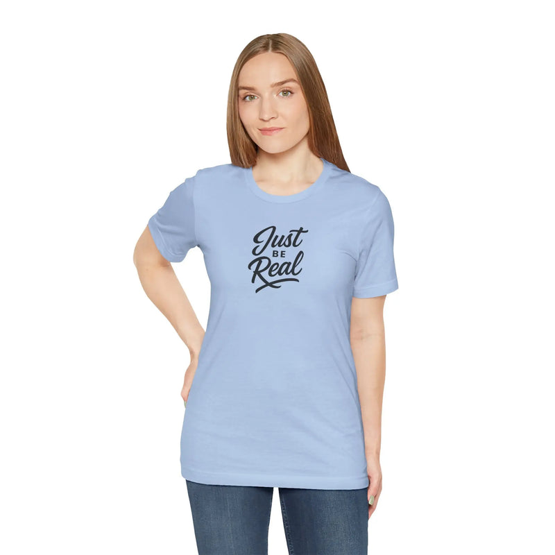 "Just Be Real" Motivational T-Shirt for Women – Empowering Graphic Tee, Mental Health Awareness Shirt, Gift for Her - Teezers