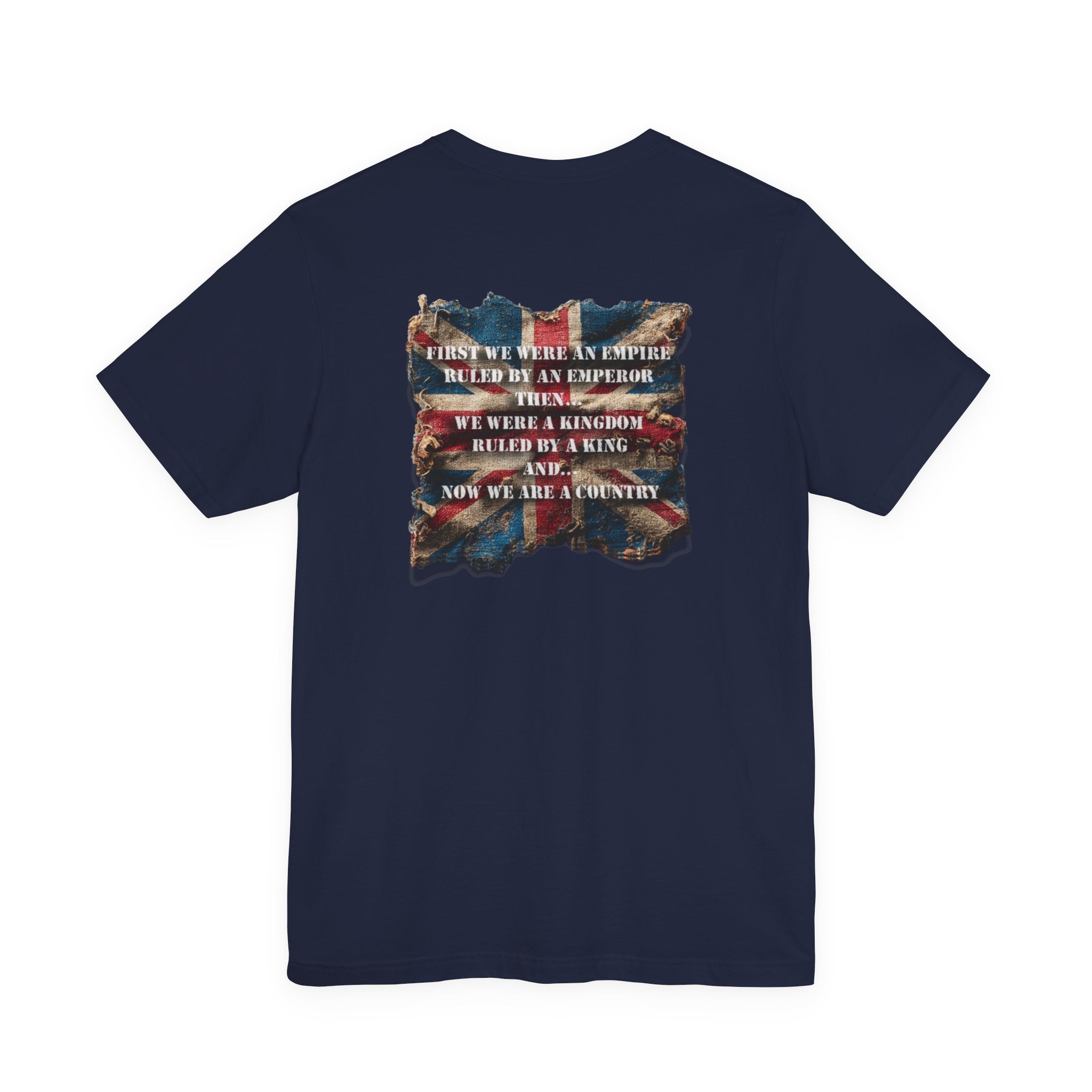 "First we were an empire ruled by an emperor then... Never Surrender" Inspirational Unisex T-Shirt For British – Stand Proud, Stand Strong, Stand Independent