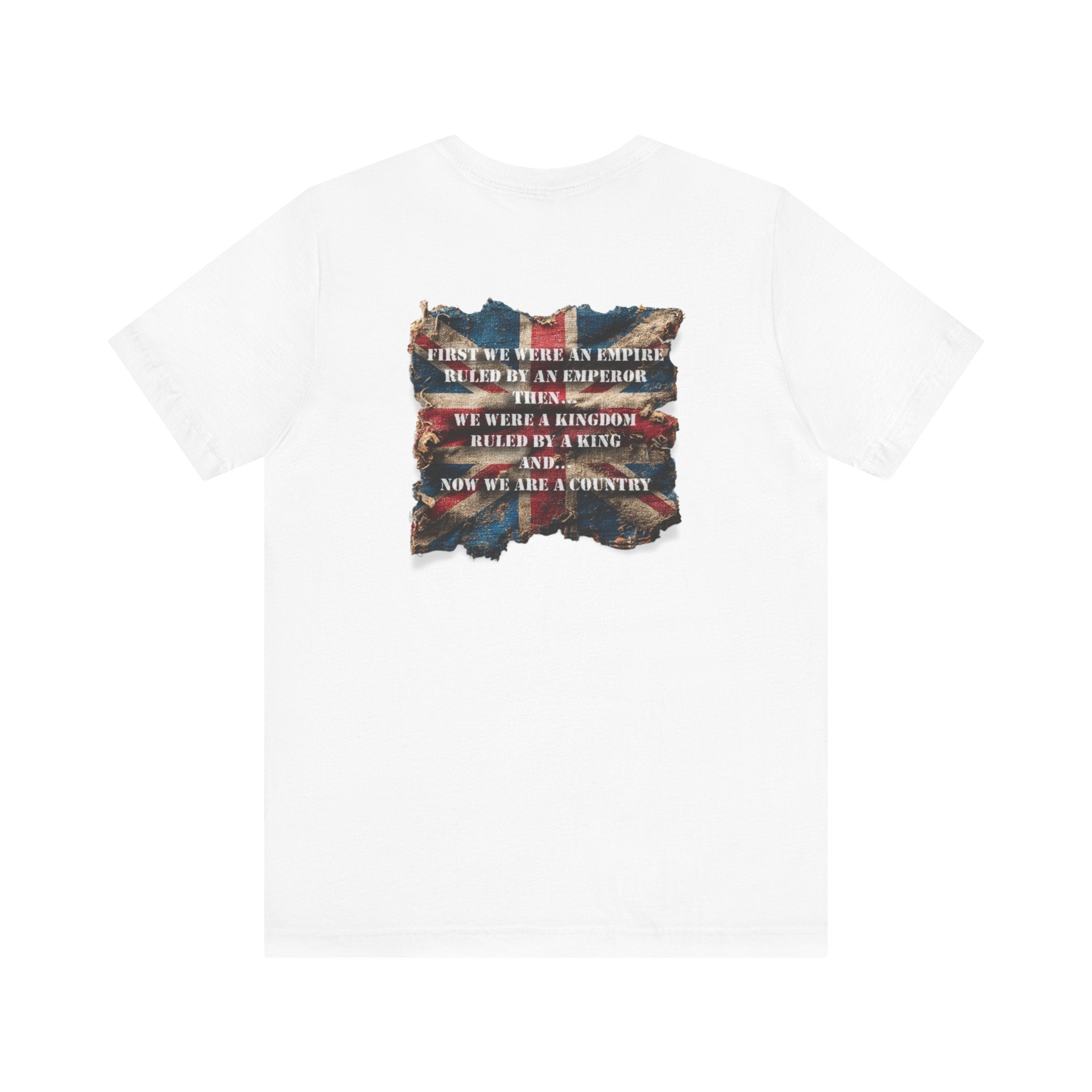 "First we were an empire ruled by an emperor then... Never Surrender" Inspirational Unisex T-Shirt For British – Stand Proud, Stand Strong, Stand Independent