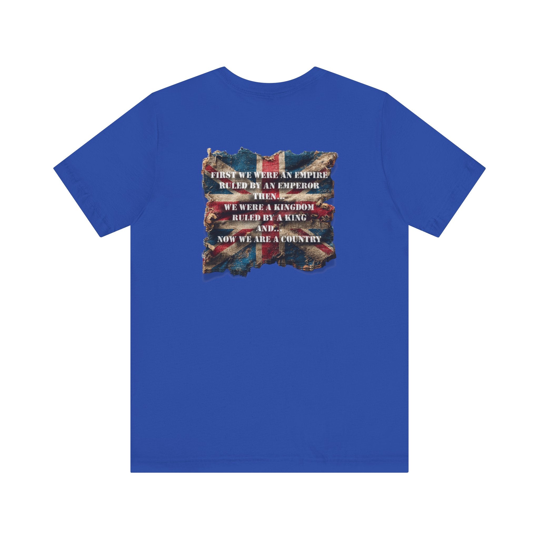 "First we were an empire ruled by an emperor then... Never Surrender" Inspirational Unisex T-Shirt For British – Stand Proud, Stand Strong, Stand Independent