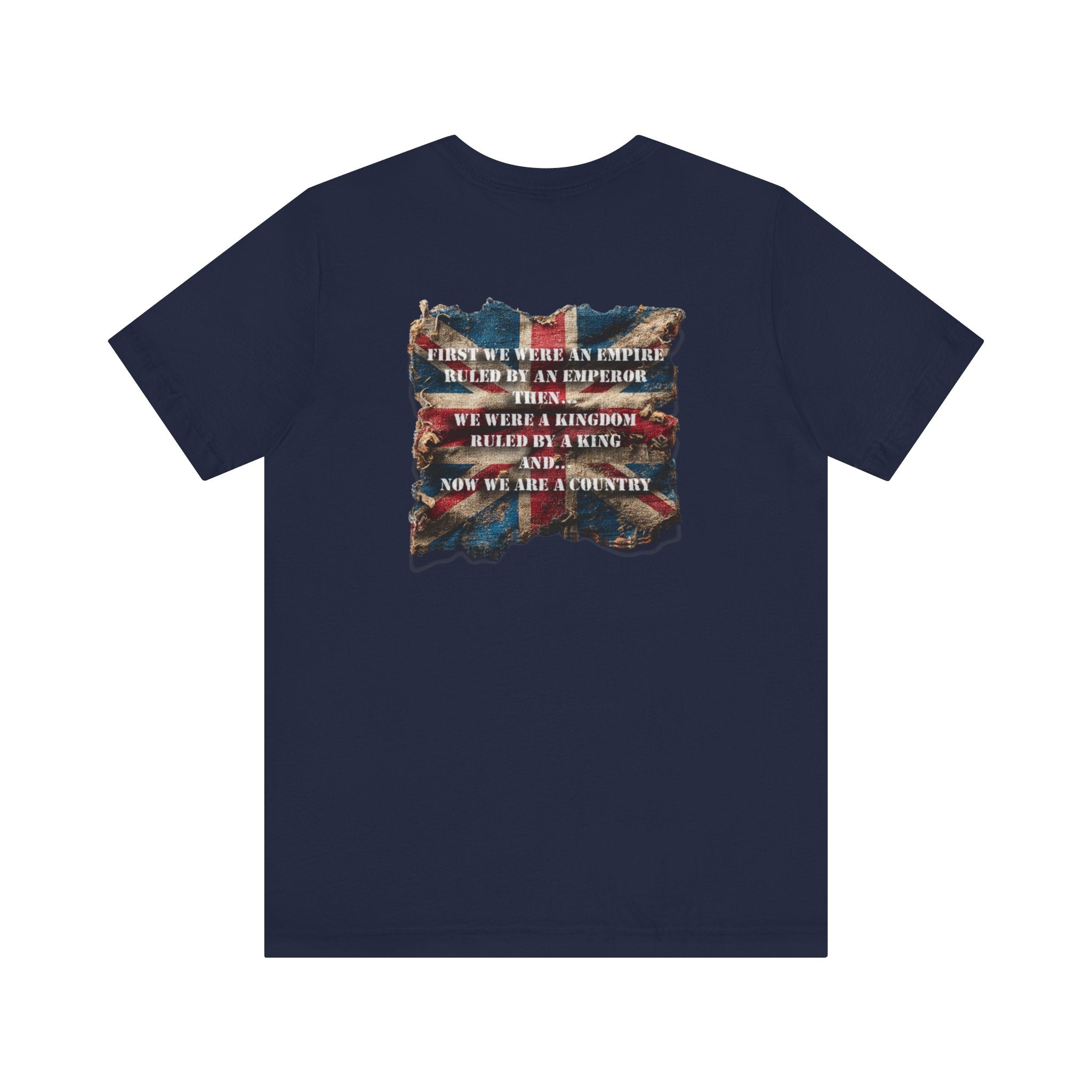 "First we were an empire ruled by an emperor then... Never Surrender" Inspirational Unisex T-Shirt For British – Stand Proud, Stand Strong, Stand Independent