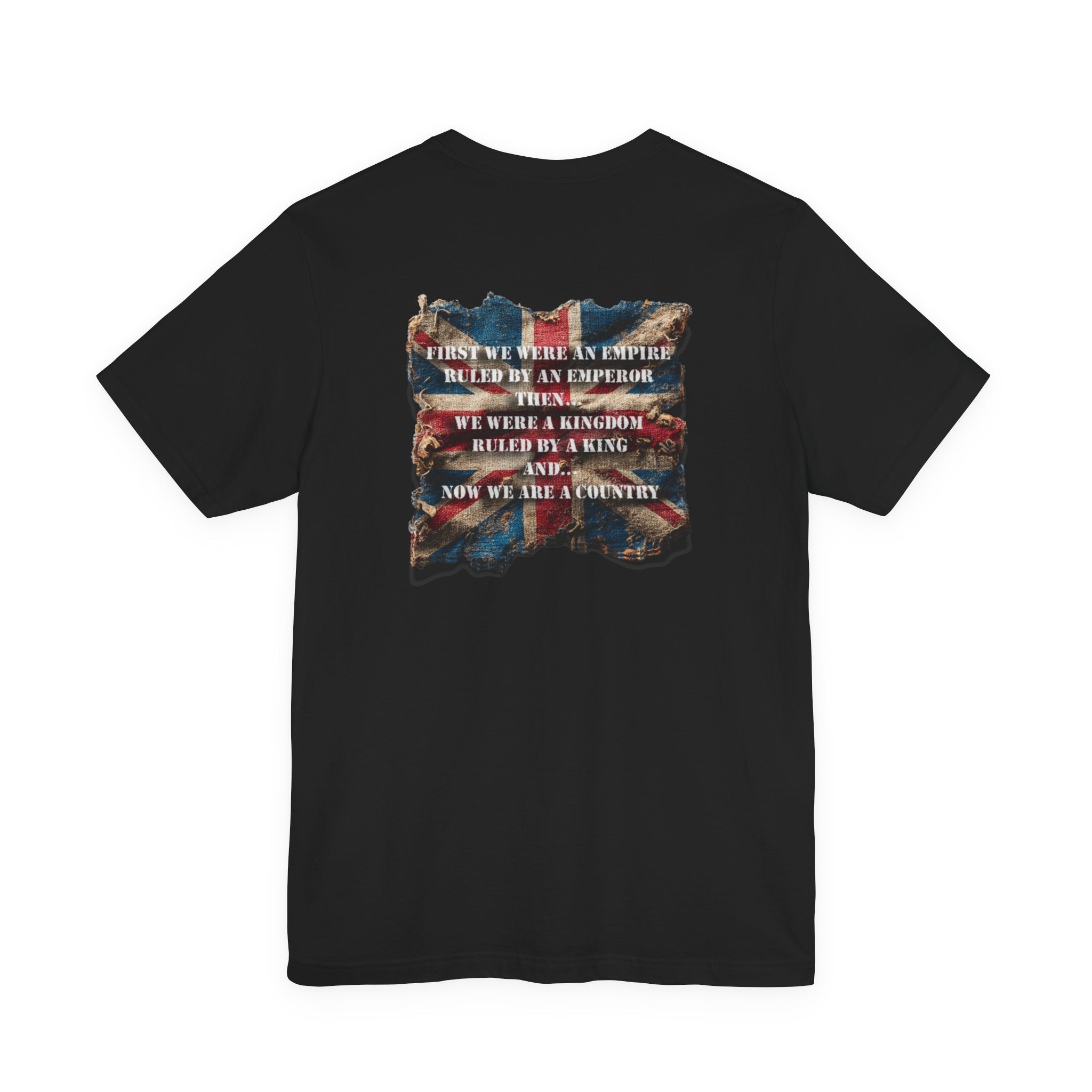"First we were an empire ruled by an emperor then... Never Surrender" Inspirational Unisex T-Shirt For British – Stand Proud, Stand Strong, Stand Independent