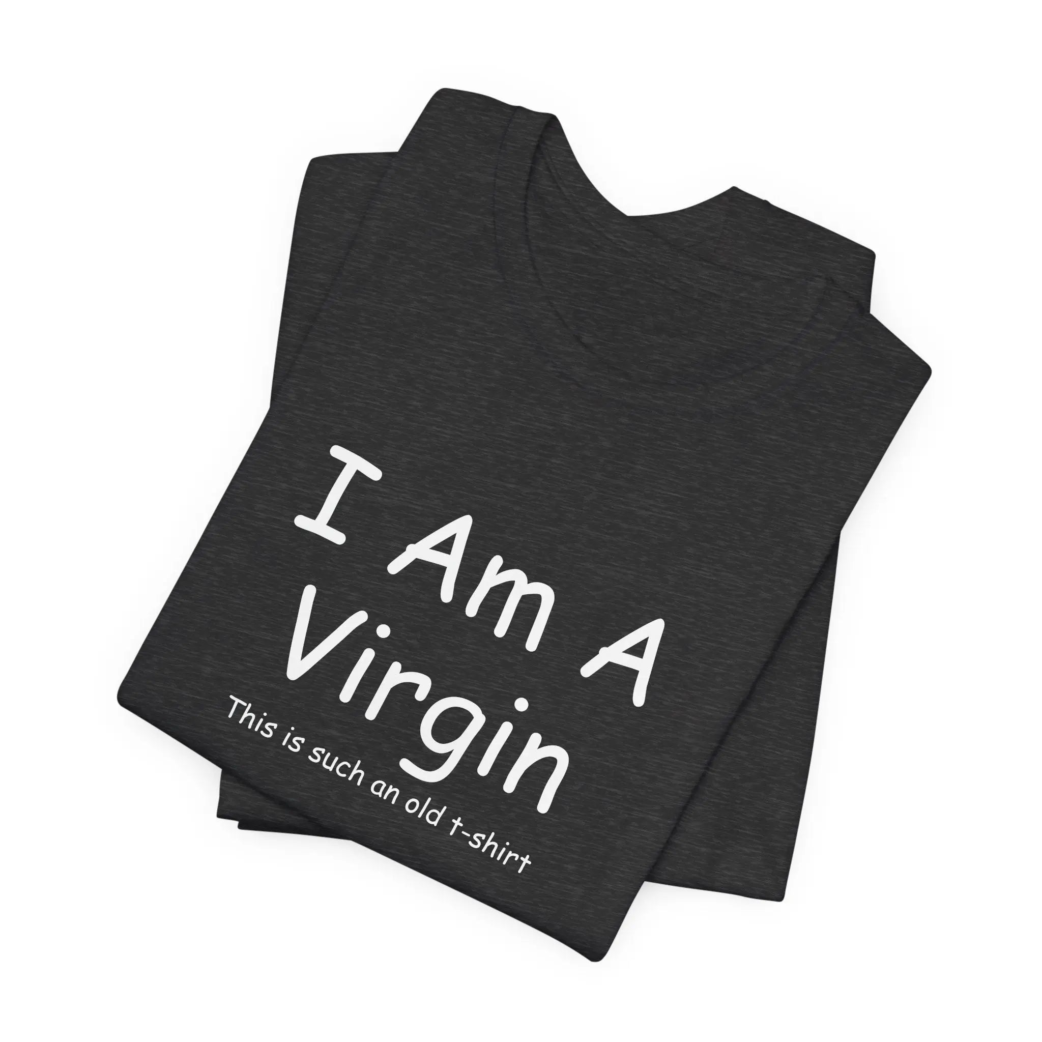 I Am A Virgin Unisex Tshirt - Teezers