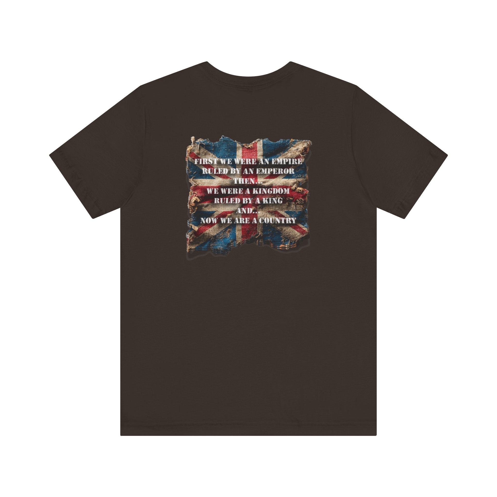 "First we were an empire ruled by an emperor then... Never Surrender" Inspirational Unisex T-Shirt For British – Stand Proud, Stand Strong, Stand Independent