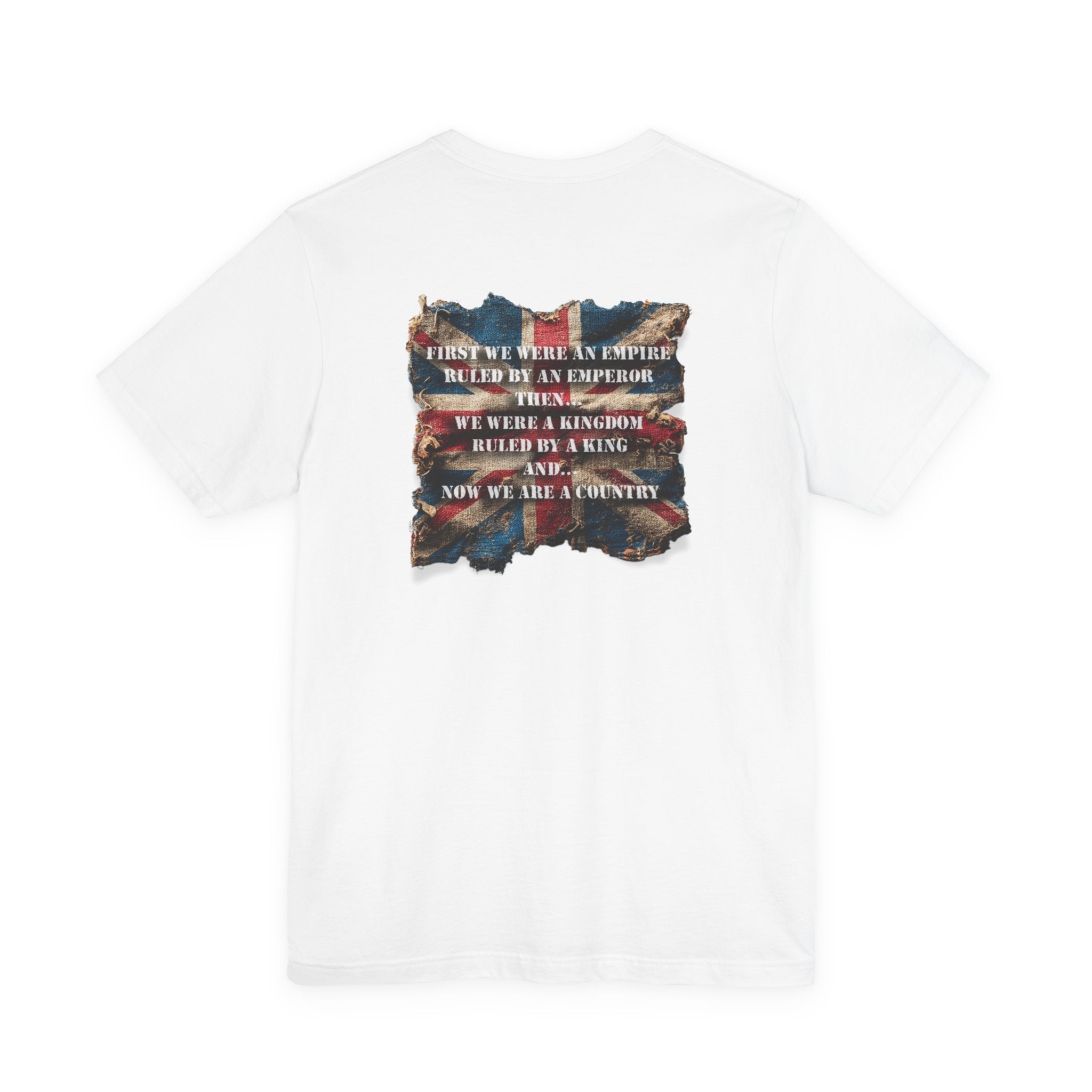 "First we were an empire ruled by an emperor then... Never Surrender" Inspirational Unisex T-Shirt For British – Stand Proud, Stand Strong, Stand Independent