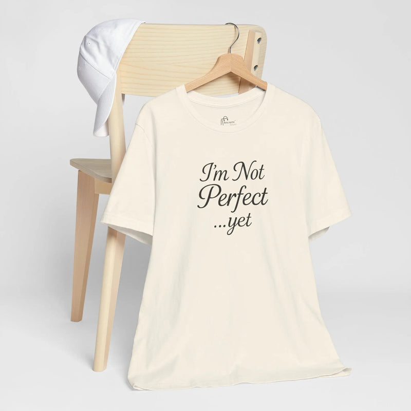 "I'm Not Perfect... Yet" Women's Empowerment T-Shirt – Motivational Quote Tee, Self-Growth Shirt, Feminist Gift for Her - Teezers