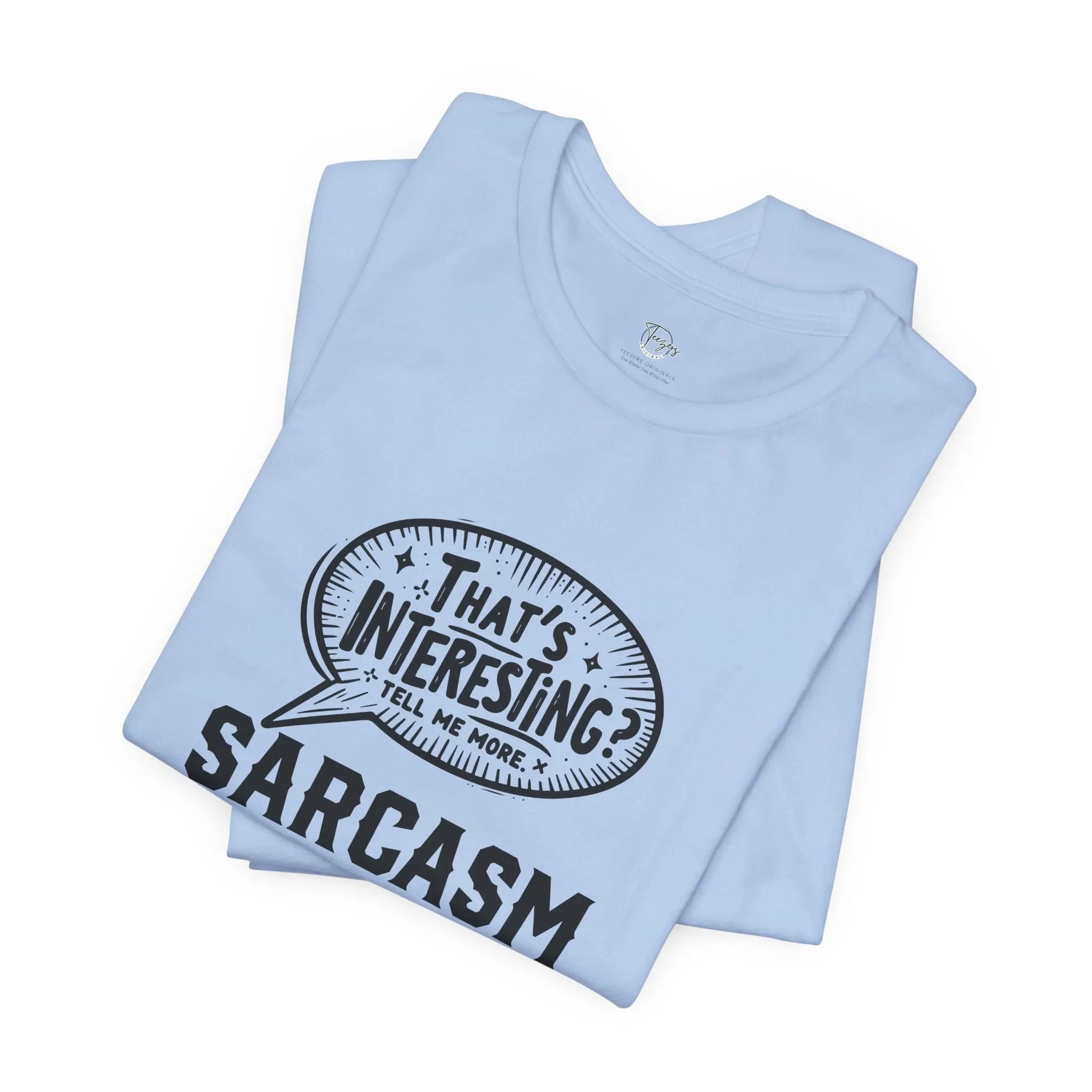 That's Interesting Tell Me More Unisex Tshirt - Teezers