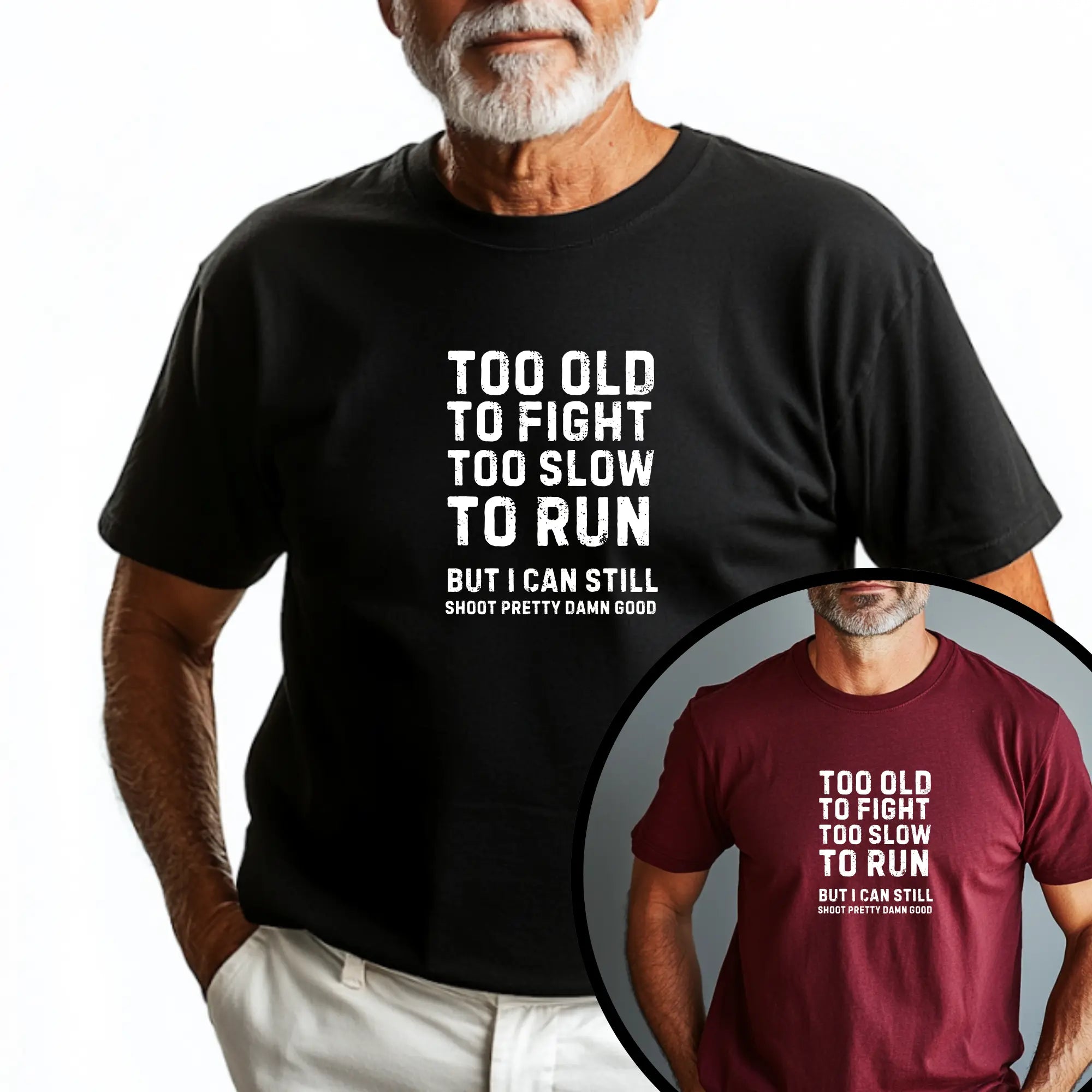 Too Old To Fight Too Slow To Run But I can Still Shoot Pretty Damn Good Men Tshirt - Teezers