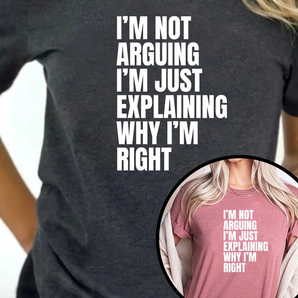 I am not arguing I'm just explaining why I'm Right Unisex T-Shirt - Teezers