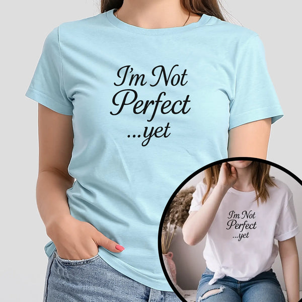 "I'm Not Perfect... Yet" Women's Empowerment T-Shirt – Motivational Quote Tee, Self-Growth Shirt, Feminist Gift for Her - Teezers