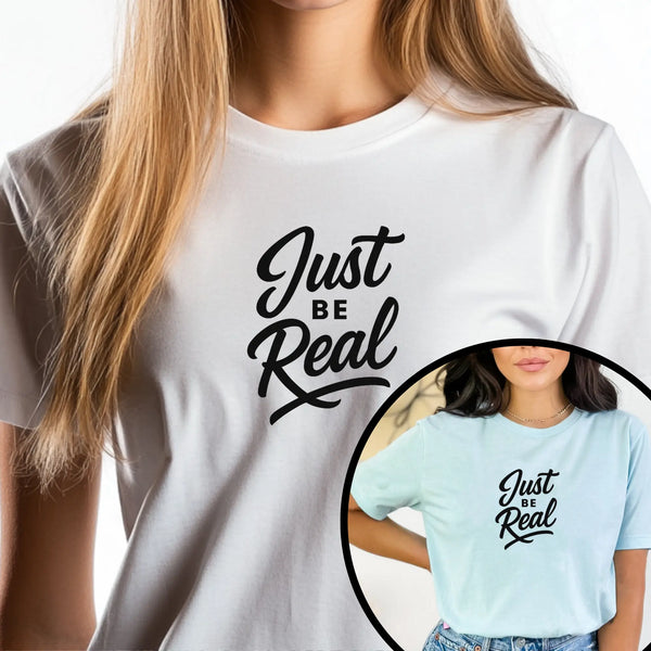 "Just Be Real" Motivational T-Shirt for Women – Empowering Graphic Tee, Mental Health Awareness Shirt, Gift for Her - Teezers