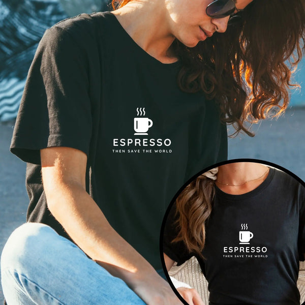Espresso Then Save The World Unisex T-Shirt | Best Espresso Coffee T‑shirt for Coffee Lover | Teezers Apparel