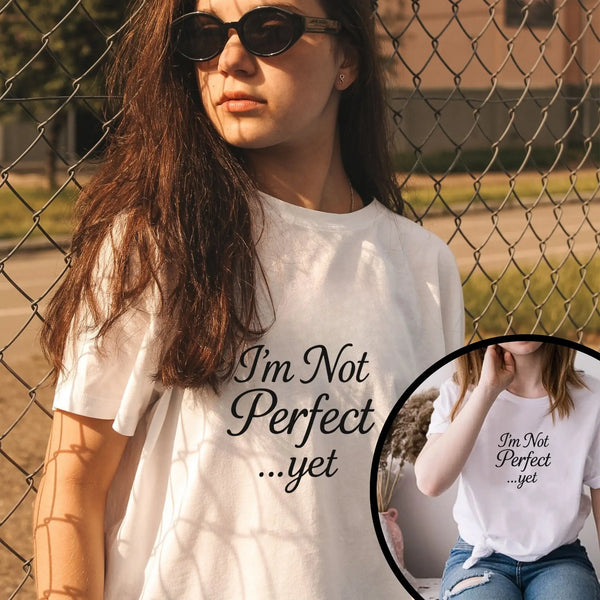 "I'm Not Perfect... Yet" Women's Empowerment T-Shirt – Motivational Quote Tee, Self-Growth Shirt, Feminist Gift for Her