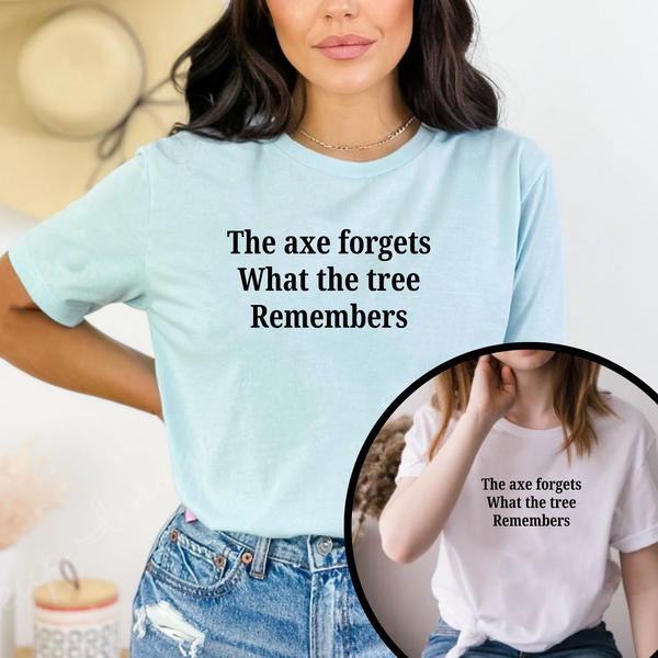 The Axe Forgets, But the Tree Remembers – Women’s Empowerment T-Shirt